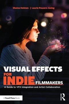 Visual Effects for Indie Filmmakers - Holmes, Shaina (Syracuse University, USA); Powers Going, Laurie