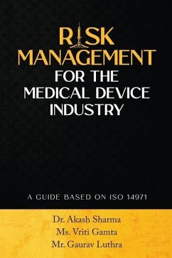 Risk Management for the Medical Device Industry: A Guide Based on ISO 14971 - Vriti Gamta; Gaurav Luthra; Akash Sharma