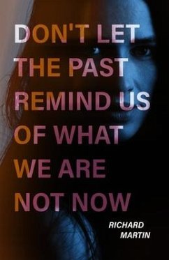Don't Let the Past Remind Us of What We Are Not Now - Martin, Richard