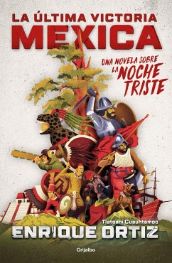 La Última Victoria Mexica: Una Novela Sobre La Noche Triste / The Last Mexica VI Ctory: A Novel about the Noche Triste - Ortiz, Enrique
