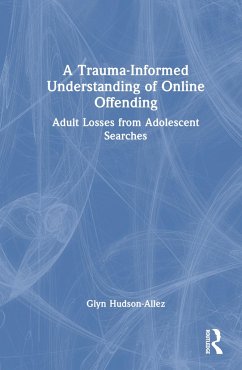 A Trauma-Informed Understanding of Online Offending - Hudson-Allez, Glyn