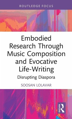 Embodied Research Through Music Composition and Evocative Life-Writing - Lolavar, Soosan
