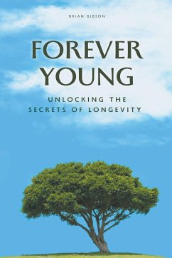 Forever Young Unlocking The Secrets of Longevity - Gibson, Brian