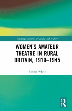Women's Amateur Theatre in Rural Britain, 1919-1945 - White, Bonnie