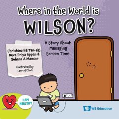 Where in the World Is Wilson?: A Story about Managing Screen Time - Appan, Deva Priya; Ahamad Manzur, Suhana Bte; Tan, Christine Hs