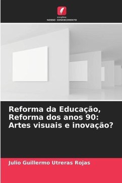 Reforma da Educação, Reforma dos anos 90: Artes visuais e inovação? - Utreras Rojas, Julio Guillermo