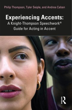 Experiencing Accents: A Knight-Thompson Speechwork® Guide for Acting in Accent - Thompson, Philip;Seiple, Tyler;Caban, Andrea