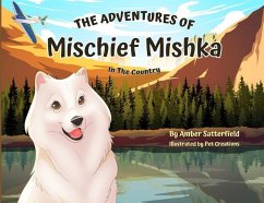 The Adventures of Mischief Mishka: In The Country - Satterfield, Amber