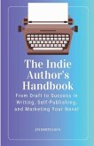 The Indie Author's Handbook: From Draft to Success in Writing, Self-Publishing, and Marketing Your Novel