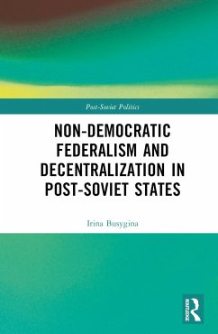 Non-Democratic Federalism and Decentralization in Post-Soviet States - Busygina, Irina; Filippov, Mikhail