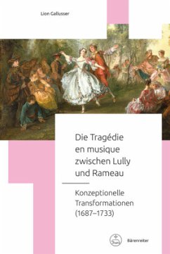 Die Tragédie en musique zwischen Lully und Rameau -Konzeptionelle Transformationen (16871733)- - Gallusser, Lion