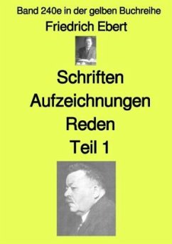Schriften Aufzeichnungen Reden- Teil 1 - Band 240e in der gelben Buchreihe - bei Jürgen Ruszkowski - Ebert, Friedrich