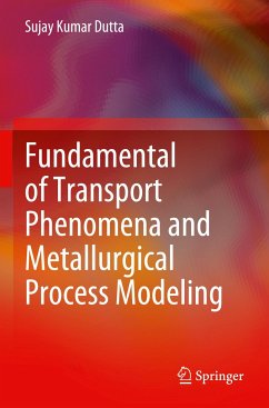 Fundamental of Transport Phenomena and Metallurgical Process Modeling - Dutta, Sujay Kumar