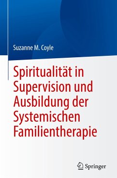 Spiritualität in Supervision und Ausbildung der Systemischen Familientherapie - Coyle, Suzanne M.