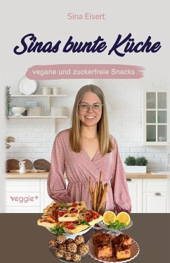 Sinas bunte Küche ¿ vegane und zuckerfreie Snacks - Eisert, Sina