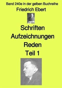 Schriften Aufzeichnungen Reden - Teil 1 - Farbe - Band 240e in der gelben Buchreihe - bei Jürgen Ruszkowski - Ebert, Friedrich