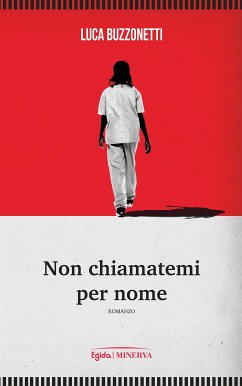 Non chiamatemi per nome (eBook, ePUB) - Buzzonetti, Luca