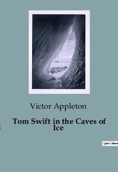 Tom Swift in the Caves of Ice - Appleton, Victor