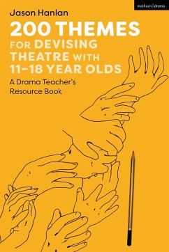 200 Themes for Devising Theatre with 11-18 Year Olds - Hanlan, Jason