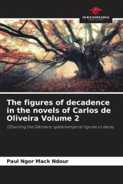 The figures of decadence in the novels of Carlos de Oliveira Volume 2 - Ndour, Paul Ngor Mack