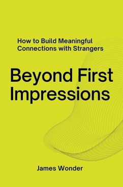Beyond First Impressions; How to Build Meaningful Connections with Strangers - Wonder, James