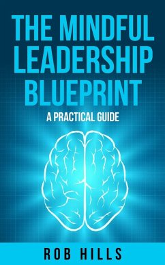The Mindful Leadership Blueprint - Hills, Rob