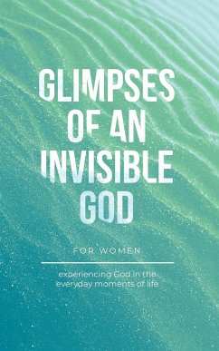 Glimpses of an Invisible God for Women - Kuyper, Vicki; Parolini, Stephen