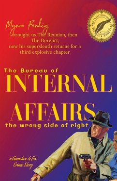 the bureau of INTERNAL AFFAIRS -- the wrong side of right - Ferdig, Myron E