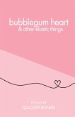 bubblegum heart & other elastic things