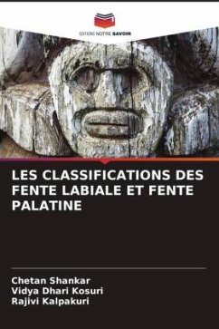 LES CLASSIFICATIONS DES FENTE LABIALE ET FENTE PALATINE - Shankar, Chetan;Kosuri, Vidya Dhari;Kalpakuri, Rajivi