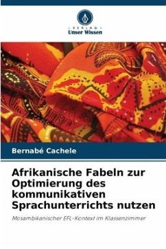 Afrikanische Fabeln zur Optimierung des kommunikativen Sprachunterrichts nutzen - Cachele, Bernabé