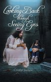Looking Back through Seeing Eyes Looking Back through Seeing Eyes
