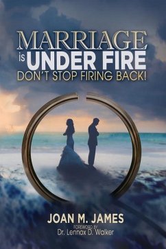 Marriage Is Under Fire - Don't Stop Firing Back! - James, Joan M