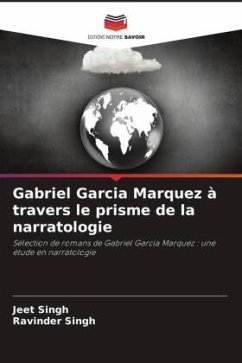 Gabriel Garcia Marquez à travers le prisme de la narratologie - Singh, Jeet;Singh, Ravinder