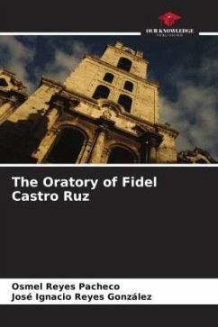 The Oratory of Fidel Castro Ruz - Reyes Pacheco, Osmel;Reyes González, José Ignacio