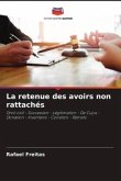 La retenue des avoirs non rattachés