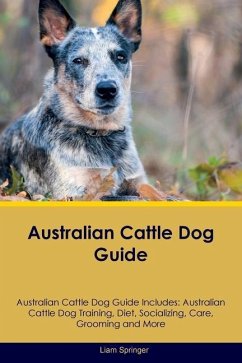 Australian Cattle Dog Guide Australian Cattle Dog Guide Includes - Springer, Liam