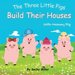 The Three Little Pigs Build Their Houses With Mommy Pig - Miller, Becky