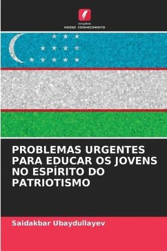PROBLEMAS URGENTES PARA EDUCAR OS JOVENS NO ESPÍRITO DO PATRIOTISMO - Ubaydullayev, Saidakbar