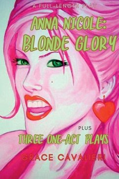 Four Plays Plays by Grace Cavalieri Including Anna Nicole: Blonde Glory: Blonde Glory: Blonde Glory: Blonde Glory: Four Plays by Grace Cavalieri - Cavalieri, Grace