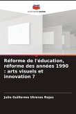 Réforme de l'éducation, réforme des années 1990 : arts visuels et innovation ?