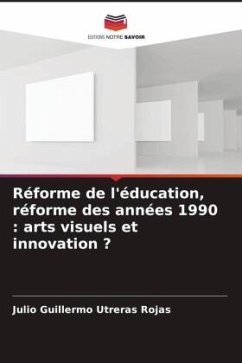 Réforme de l'éducation, réforme des années 1990 : arts visuels et innovation ? - Utreras Rojas, Julio Guillermo