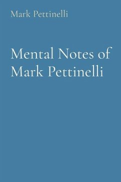 Mental Notes of Mark Pettinelli - Pettinelli, Mark Rozen