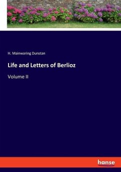 Life and Letters of Berlioz - Dunstan, H. Mainwaring