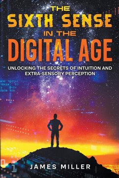 The Sixth Sense in the Digital Age - Miller, James