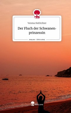 Der Fluch der Schwanenprinzessin. Life is a Story - story.one - Hofrichter, Verena