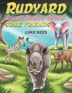 Rudyard Rhino Hunts down some Friends - Rees, Luke