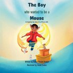 The Boy Who Wanted to be a Mouse: An Inspiring true story of an African child.