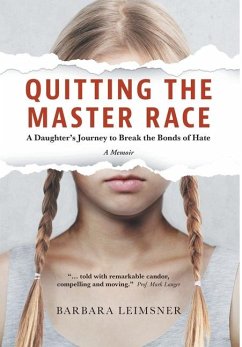 Quitting the Master Race: A Daughter's Journey to Break the Bonds of Hate - Leimsner, Barbara