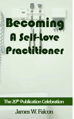 Becoming A Self-Love Practitioner - Falcon, James W.